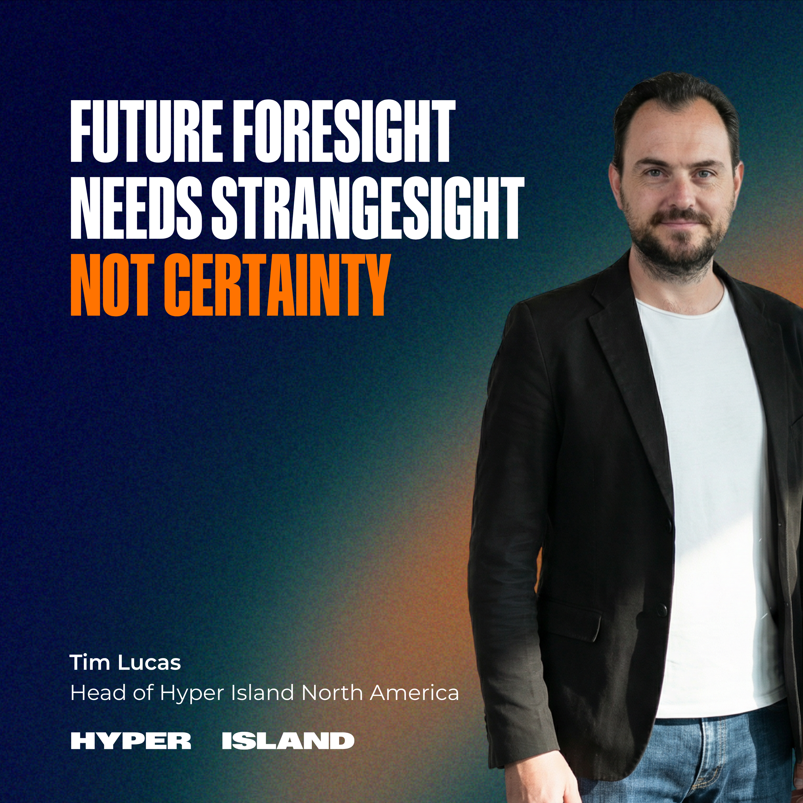 Tim Lucas, Head of Hyper Island North America, pictured with the headline “Future foresight needs strangesight, not certainty.