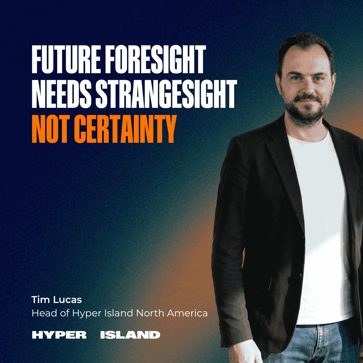 Tim Lucas, Head of Hyper Island North America, pictured with the headline “Future foresight needs strangesight, not certainty.